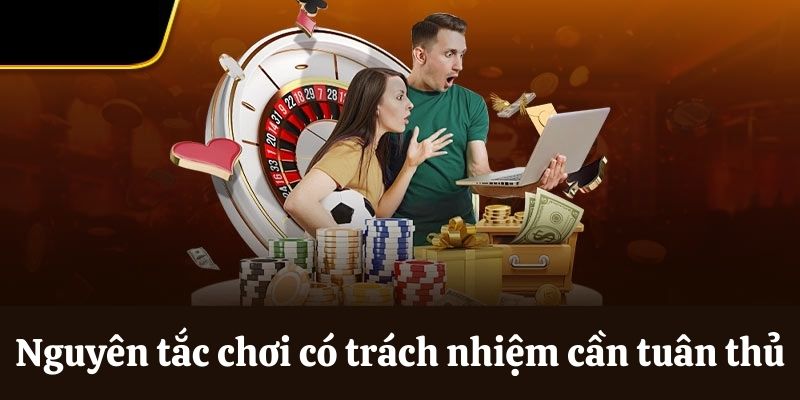 Nguyên tắc chơi có trách nhiệm cần tuân thủ