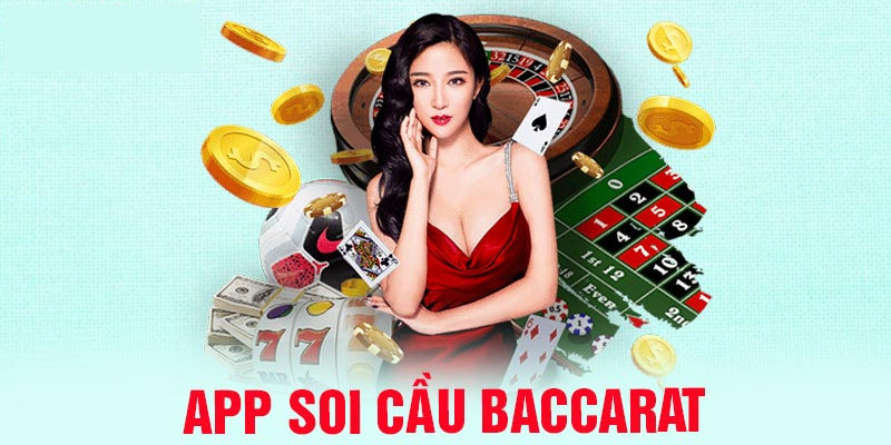 App soi cầu baccarat - Ứng dụng tối ưu hoá chiến thắng