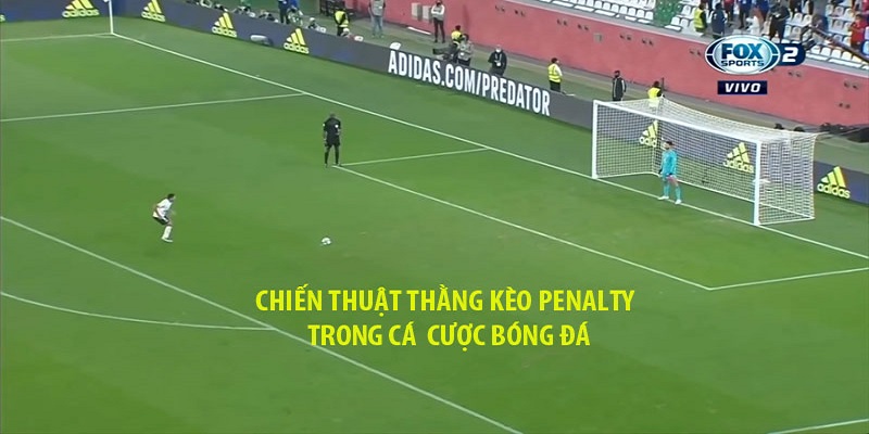 Kinh nghiệm bắt kèo bóng Penalty cực chuẩn 