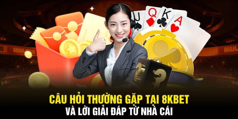 Câu hỏi thường gặp 8KBET